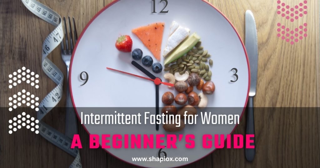 Intermittent Fasting for Women: A Beginner’s Guide