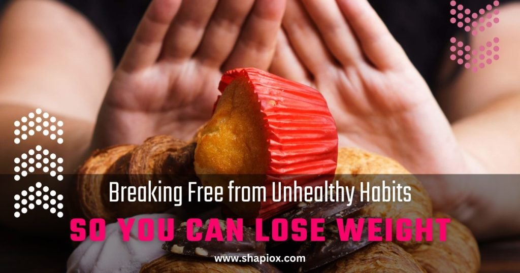 Breaking Free from Unhealthy Habits so You Can Lose Weight-i