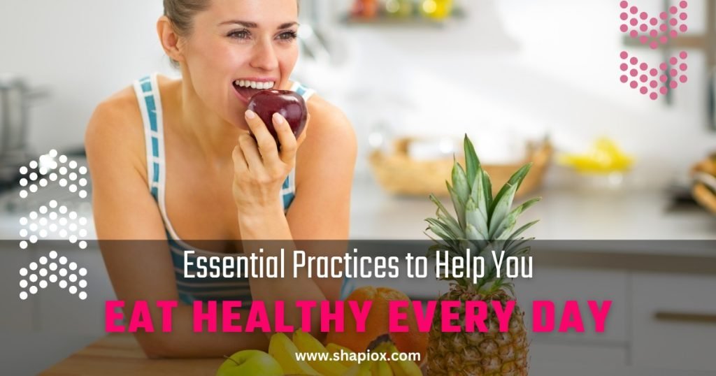 Essential Practices to Help You Eat Healthy Every Day-i